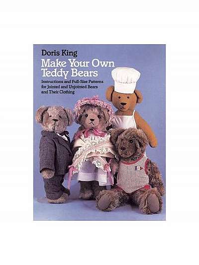 Coperta cărții Make Your Own Teddy Bears: Instructions and Full-Size Patterns for Jointed and Unjointed Bears and Their Clothing