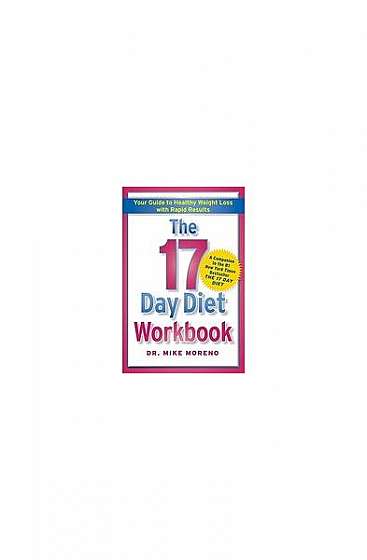 The 17 Day Diet Workbook: Your Guide to Healthy Weight Loss with Rapid Results