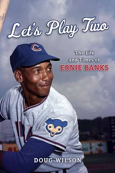 Let's Play Two: The Life and Times of Ernie Banks