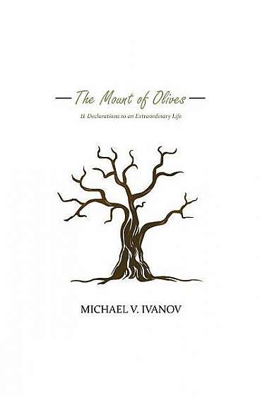 Coperta cărții The Mount of Olives: 11 Declarations to an Extraordinary Life