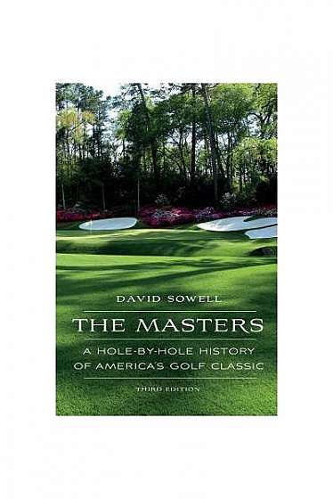 The Masters: A Hole-By-Hole History of America's Golf Classic, Third Edition