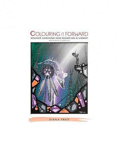 Colouring It Forward - Discover Northern Dene Nation Art & Wisdom: An Aboriginal Art Colouring Book