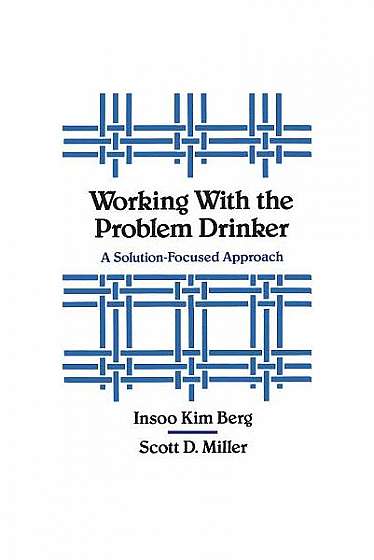 Coperta cărții Working with the Problem Drinker: A Solutionfocused Approach