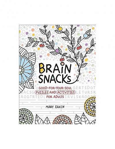 Coperta cărții Brain Snacks: Good-For-Your-Soul Puzzles and Activities for Adults