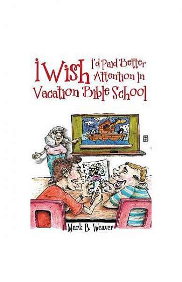I Wish I'd Paid Better Attention in Vacation Bible School