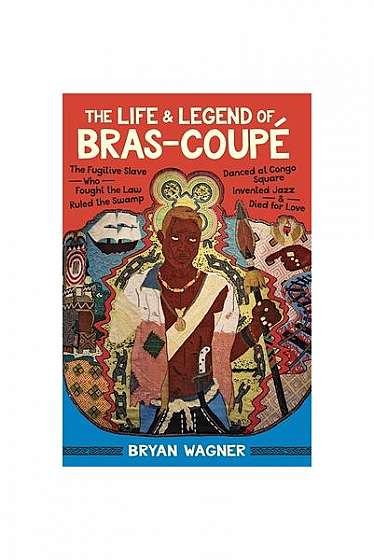 The Life and Legend of Bras-Coup