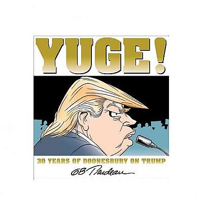 Yuge!: 30 Years of Doonesbury on Trump