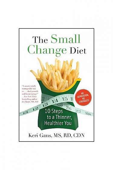 The Small Change Diet: 10 Steps to a Thinner, Healthier You