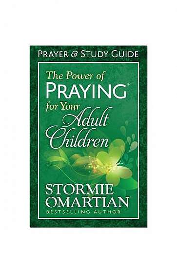 The Power of Praying for Your Adult Children: Prayer and Study Guide