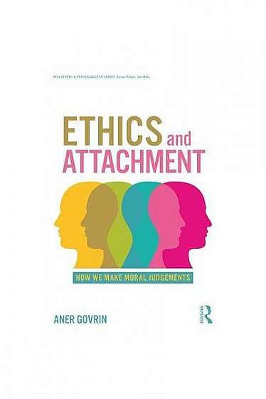 Coperta cărții Ethics and Attachment: How We Make Moral Judgments