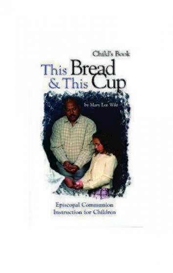 This Bread & This Cup Child's Book: Episcopal Communion Instruction for Children
