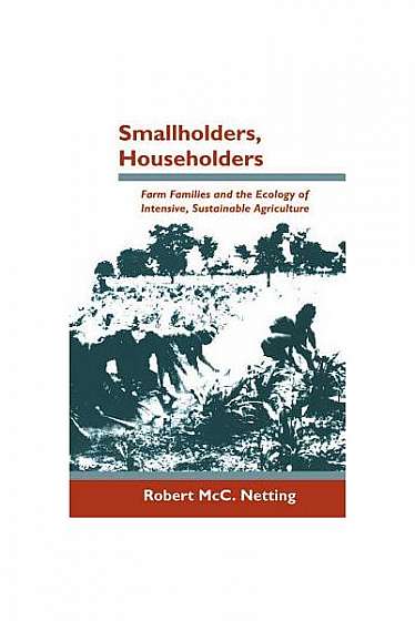 Smallholders, Householders: Farm Families and the Ecology of Intensive, Sustainable Agriculture