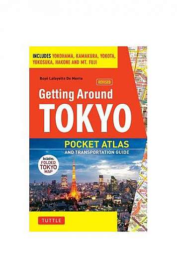 Getting Around Tokyo Pocket Atlas and Transportation Guide: Includes Yokohama, Kamakura, Yokota, Yokosuka, Hakone and MT Fuji [With Map]