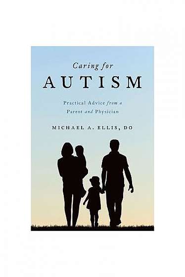 Caring for Autism: Practical Advice from a Parent and Physician