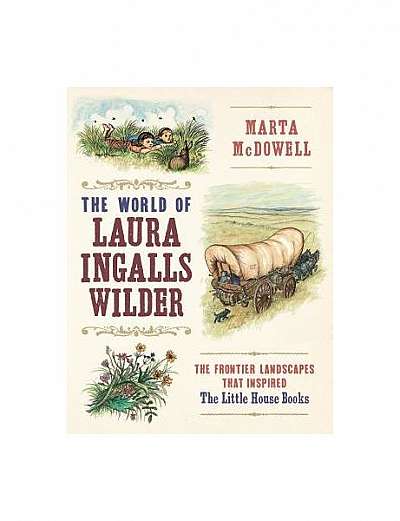 A Wilder World: Laura Ingalls Wilder and the Landscapes of the American Frontier