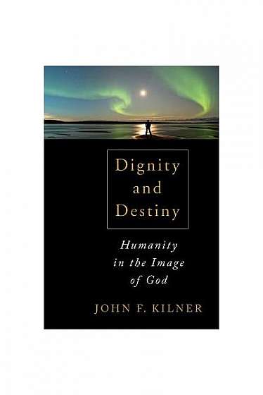 Dignity and Destiny: Humanity in the Image of God