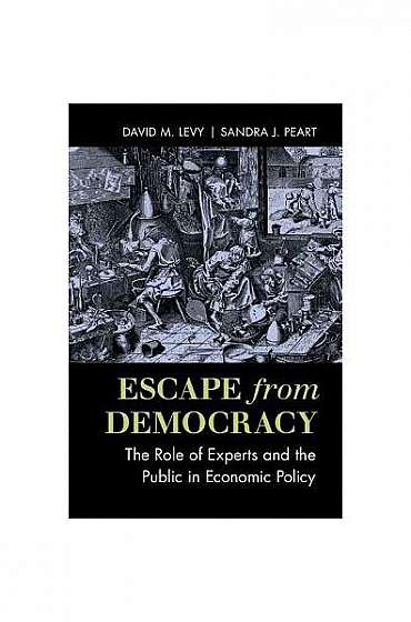 Coperta cărții Escape from Democracy: The Role of Experts and the Public in Economic Policy