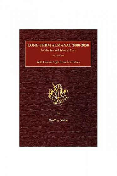 Long Term Almanac 2000-2050: For the Sun and Selected Stars with Concise Sight Reduction Tables, 2nd Edition (Hardcover)
