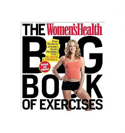 The Women's Health Big Book of Exercises (Revised and Updated): Four Weeks to a Leaner, Sexier, Healthier You!