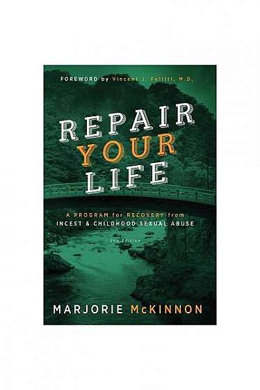 Repair Your Life: A Program for Recovery from Incest & Childhood Sexual Abuse, 2nd Edition