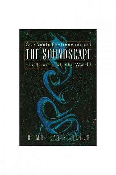 The Soundscape: Our Sonic Environment and the Tuning of the World