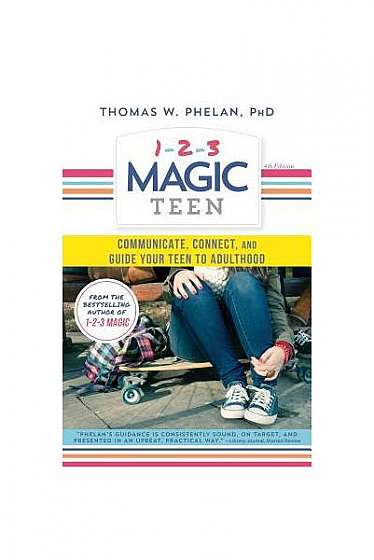 1-2-3 Magic Teen: Communicate, Connect, and Guide Your Teen to Adulthood