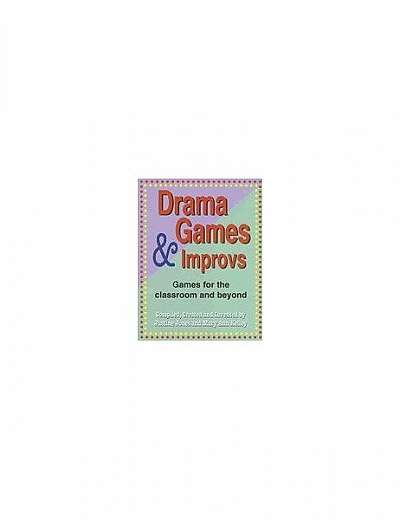 Drama Games and Improvs: Games for the Classroom and Beyond