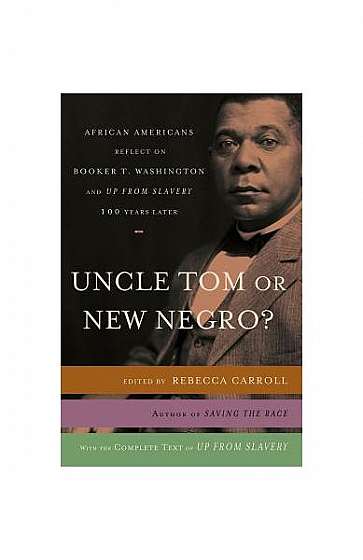 Coperta cărții Uncle Tom or New Negro?: African Americans Reflect on Booker T. Washington and Up from Slavery One Hundred Years Later