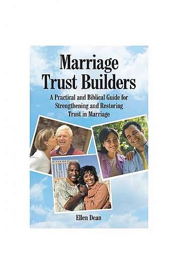 Marriage Trust Builders: A Practical and Biblical Guide for Strengthening and Restoring Trust in Marriage