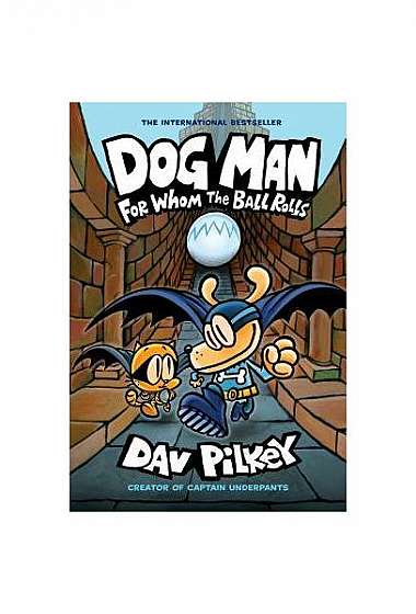 Dog Man: For Whom the Ball Rolls: From the Creator of Captain Underpants