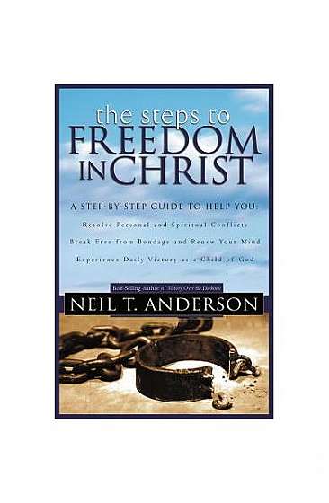 The Steps to Freedom in Christ: The Step-By-Step Guide to Freedom in Christ