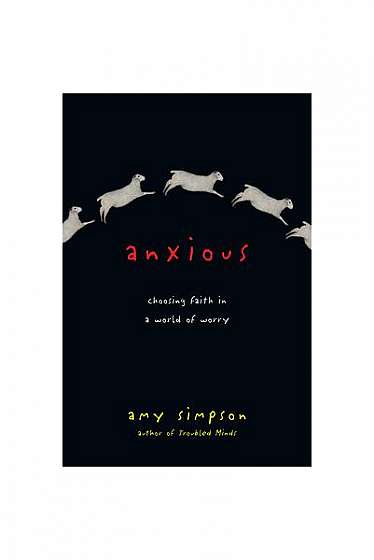 Anxious: Choosing Faith in a World of Worry