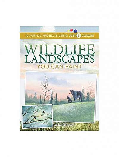 Coperta cărții Wildlife Landscapes You Can Paint: 10 Acrylic Projects Using Just 5 Colors