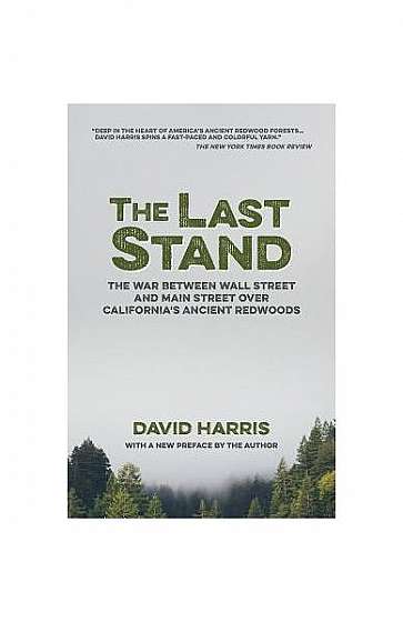 The Last Stand: The War Between Wall Street and Main Street Over California's Ancient Redwoods