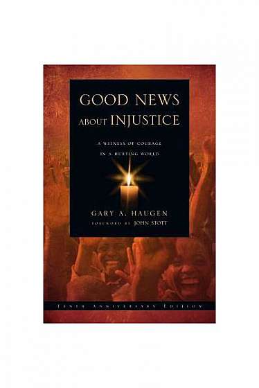 Good News about Injustice: A Witness of Courage in a Hurting World