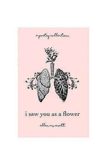 I Saw You as a Flower: A Poetry Collection