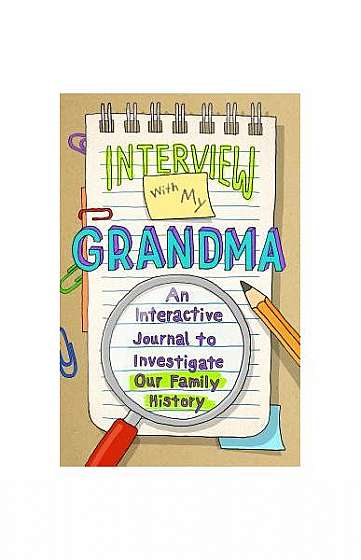 Interview with My Grandma: An Interactive Journal to Investigate Our Family History