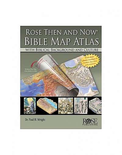 Rose Then and Now Bible Map Atlas with Biblical Backgrounds and Culture