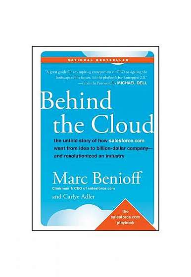 Behind the Cloud: The Untold Story of How Salesforce.com Went from Idea to Billion-Dollar Company-And Revolutionized an Industry