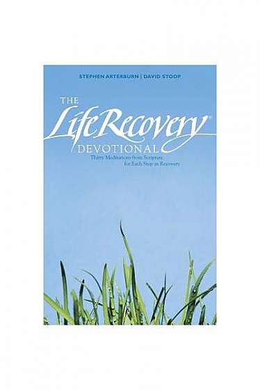 The Life Recovery Devotional: Thirty Meditations from Scripture for Each Step in Recovery