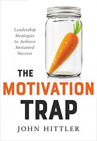 The Motivation Trap: Leadership Strategies to Achieve Sustained Success