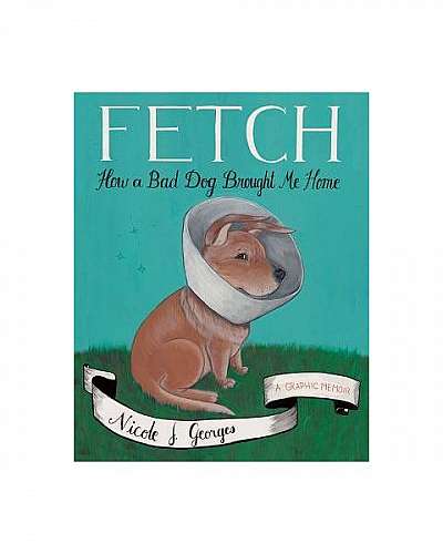 Coperta cărții Fetch: How a Bad Dog Brought Me Home