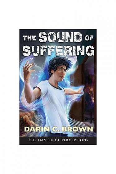 The Sound of Suffering: The Master of Perceptions Book 2