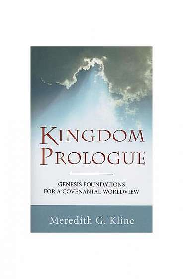 Coperta cărții Kingdom Prologue: Genesis Foundations for a Covenantal Worldview
