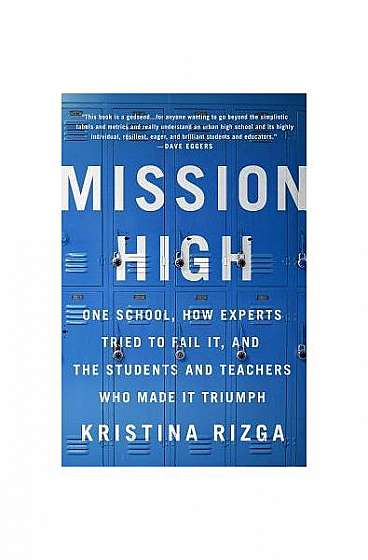 Mission High: One School, How Experts Tried to Fail It, and the Students and Teachers Who Made It Triumph