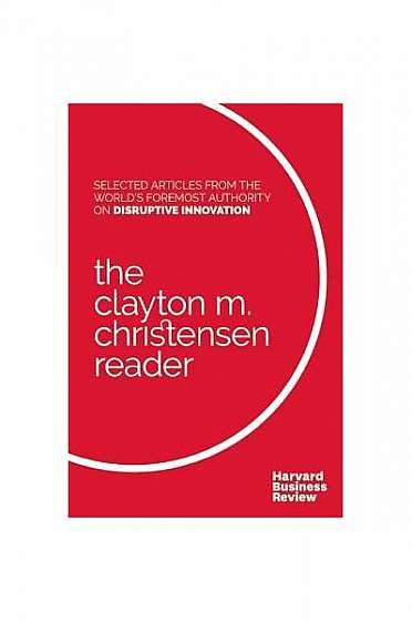 The Clayton M. Christensen Reader