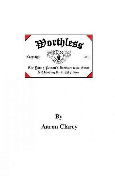 Worthless: The Indispensable Guide to Choosing the Right Major