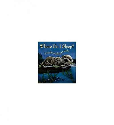 Where Do I Sleep?: A Pacific Northwest Lullaby