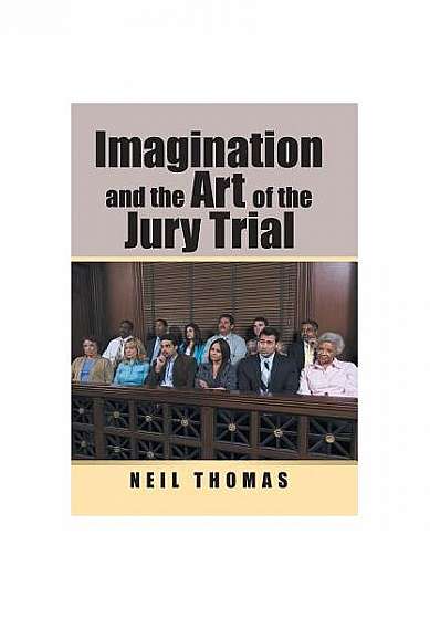 Imagination and the Art of the Jury Trial