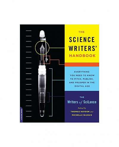 The Science Writers' Handbook: Everything You Need to Know to Pitch, Publish, and Prosper in the Digital Age